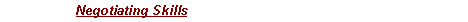 Text Box: Negotiating Skills 